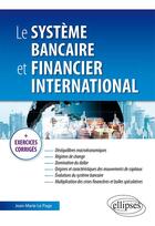 Couverture du livre « Le système bancaire et financier international » de Jean-Marie Le Page aux éditions Ellipses