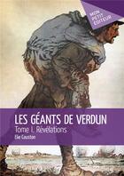 Couverture du livre « Les géants de Verdun t.1 ; révélations » de Elie Couston aux éditions Mon Petit Editeur
