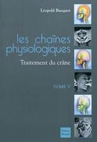 Couverture du livre « Les chaînes physiologiques t.5 ; traitement du crâne » de Leopold Busquet aux éditions Busquet