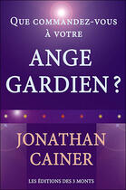 Couverture du livre « Que commandez-vous à votre ange gardien ? » de Jonathan Cainer aux éditions 3 Monts