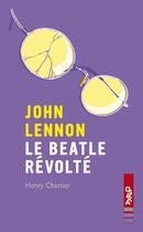 Couverture du livre « John Lennon ; le Beatle révolté » de Henry Chartier aux éditions Oslo