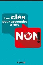 Couverture du livre « Les cles pour apprendre a dire non ! » de Meunier Dominique aux éditions Alpen