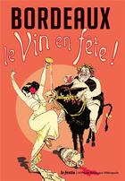 Couverture du livre « Bordeaux le vin en fête » de Frederic Laux et Jean-Cyril Lopez aux éditions Le Festin