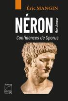 Couverture du livre « Néron mon amour : confidences de Sporus » de Eric Mangin aux éditions Abatos