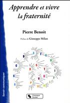 Couverture du livre « Apprendre et vivre la fraternité ; 110 mots pour une pédagogie de la fraternité » de Pierre Benoit aux éditions Chronique Sociale