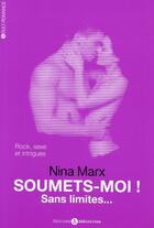 Couverture du livre « Soumets-moi ! ; sans limites...t.3 » de Nina Marx aux éditions Editions Addictives
