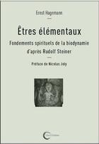 Couverture du livre « Êtres élémentaux ; fondements spirituels de la biodynamie d'après Rudolf Steiner » de Ernst Hagemann aux éditions Libre & Solidaire