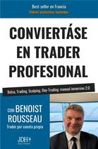 Couverture du livre « Conviertáse en trader profesional : Bolsa, Trading, Scalping, Day-Trading: manual inmersivo 2.0 » de Benoist Rousseau aux éditions Jdh