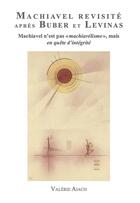 Couverture du livre « Machiavel revisité après Buber et Levinas : Machiavel n'est pas 'Machiavélisme' mais en quête d'Intégrité » de Valerie Aiach aux éditions Publishroom Factory