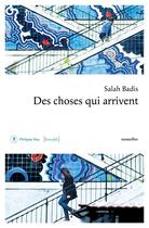 Couverture du livre « Des choses qui arrivent » de Salah Badis aux éditions Philippe Rey