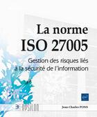 Couverture du livre « La norme ISO 27005 : gestion des risques liés à la sécurité de l'information » de Jean-Charles Pons aux éditions Eni