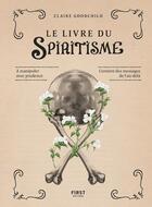 Couverture du livre « Le livre du spiritisme » de Claire Goodchild aux éditions First