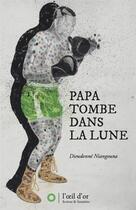 Couverture du livre « Papa tombe dans la lune » de Dieudonne Niangouna aux éditions L'oeil D'or
