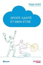 Couverture du livre « Sport, santé et bien-être » de Peggy Andre aux éditions 1healthmedia