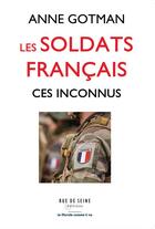 Couverture du livre « Les soldats français : ces inconnus » de Anne Gotman aux éditions Rue De Seine