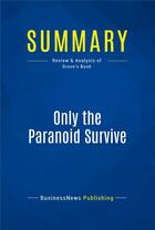 Couverture du livre « Only the Paranoid Survive : Review and Analysis of Grove's Book » de Businessnews Publish aux éditions Business Book Summaries