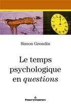 Couverture du livre « Le temps psychologique en questions » de Simon Grondin aux éditions Hermann