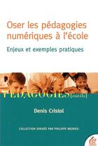 Couverture du livre « Oser les pédagogies numériques à l'école » de Denis Cristol aux éditions Esf