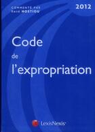 Couverture du livre « Code de l'expropriation 2012 » de Rene Hostiou aux éditions Lexisnexis