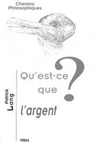 Couverture du livre « Qu'est-ce que l'argent ? » de Patrick Lang aux éditions Vrin