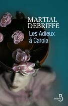 Couverture du livre « Les adieux à Carola » de Martial Debriffe aux éditions Belfond