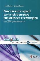 Couverture du livre « Oser un autre regard sur la relation entre anesthésiste et chirurgien ; en 30 questions » de Cuche/Travers aux éditions Arnette