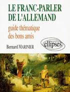 Couverture du livre « Le franc-parler de l'allemand - guide thematique des bons amis » de Bernard Marinier aux éditions Ellipses