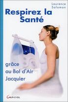 Couverture du livre « Respirez la santé grâce au bol d'air jacquier » de Laurence Salomon aux éditions Grancher