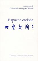 Couverture du livre « Espaces croisés » de Hugues Tertrais et Mei Duanmu aux éditions Maison Des Sciences De L'homme