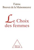 Couverture du livre « Le choix des femmes » de Fatma Bouvet De La Maisonneuve aux éditions Odile Jacob