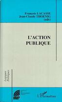 Couverture du livre « L'ACTION PUBLIQUE » de FranÇois Lacasse et Jean-Claude Thoenig aux éditions L'harmattan