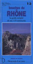 Couverture du livre « Bouches du Rhône ; le guide complet de ses 119 communes » de Michel De La Torre aux éditions Deslogis Lacoste