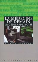 Couverture du livre « Medecine de demain, le gene apprivoise (la) » de Olivier Revelant aux éditions Milan