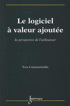 Couverture du livre « Logiciel a valeur ajoutee la perspective de l'utilisateur » de Yves Constantinidis aux éditions Hermes Science Publications