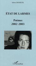 Couverture du livre « Etat de larmes : poèmes 2002 - 2003 » de Julien Denieuil aux éditions L'harmattan