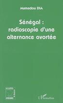 Couverture du livre « Sénégal, radioscopie d'une alternance avortée » de Mamadou Dia aux éditions L'harmattan