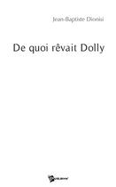 Couverture du livre « De quoi rêvait dolly » de Jean-Baptis Dionisi aux éditions Publibook