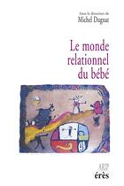 Couverture du livre « Le monde relationnel du bébé » de Michel Dugnat aux éditions Eres