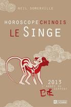 Couverture du livre « Le singe ; horoscope chinois 2013 » de Somerville Neil aux éditions Editions De L'homme