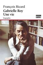 Couverture du livre « Gabrielle Roy ; une vie » de Francois Ricard aux éditions Boreal