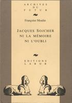 Couverture du livre « Jacques Sojcher, ni la mémoire ni l'oubli » de Francoise Moulin aux éditions Aml Archives