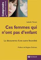 Couverture du livre « Ces femmes qui n'ont pas d'enfant : la découverte d'une autre fécondité » de Isabelle Tilmant aux éditions De Boeck Superieur