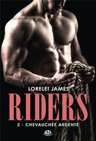 Couverture du livre « Riders Tome 2 : chevauchée ardente » de Lorelei James aux éditions Milady