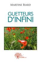 Couverture du livre « Guetteurs d'infini - les veilleurs d'horizon 1 » de Martine Biard aux éditions Edilivre