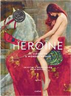 Couverture du livre « Héroïne : de Cléopâtre à Wonder Woman ; un mythe à (re)découvrir en 40 notices » de Alix Pare aux éditions Chene