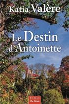 Couverture du livre « Le destin d'Antoinette » de Katia Valere aux éditions De Boree