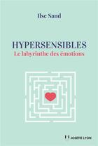 Couverture du livre « Hypersensibles : le labyrinthe des émotions » de Ilse Sand aux éditions Josette Lyon