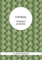 Couverture du livre « Chroniques du bambou » de J.-H. Rosny Aine aux éditions La Part Commune