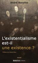 Couverture du livre « L'existentialisme est-il une existence ? » de Andre Bonafos aux éditions Autres Temps