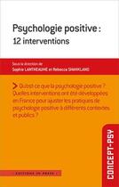 Couverture du livre « Psychologie positive : 12 interventions » de Rebecca Shankland et Sophie Lantheaume aux éditions In Press